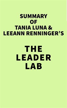 Cover image for Summary of Tania Luna & LeeAnn Renninger's The Leader Lab