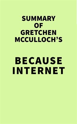Cover image for Summary of Gretchen McCulloch's Because Internet