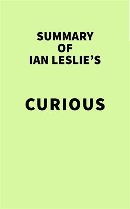 Cover image for Summary of Ian Leslie's Curious