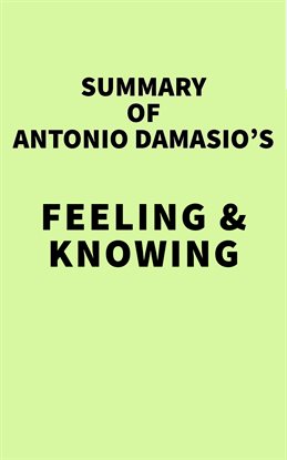 Cover image for Summary of Antonio Damasio's Feeling & Knowing
