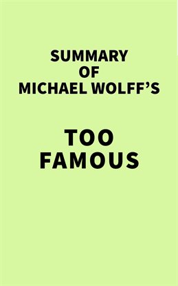 Cover image for Summary of Michael Wolff's Too Famous