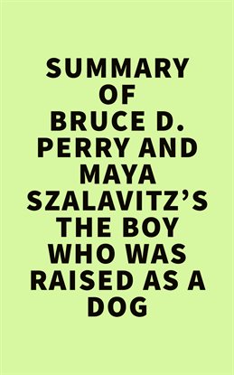 Imagen de portada para Summary of Bruce D. Perry and Maya Szalavitz's The Boy Who Was Raised as a Dog