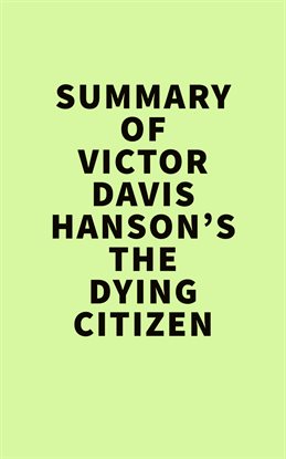 Cover image for Summary of Victor Davis Hanson's The Dying Citizen