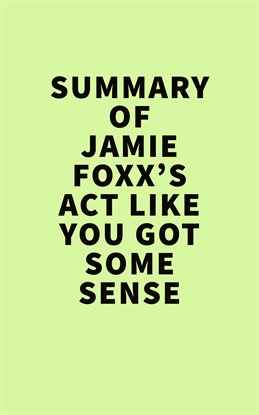 Cover image for Summary of Jamie Foxx's  Act Like You Got Some Sense