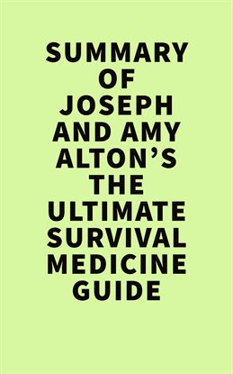 Cover image for Summary of  Joseph and Amy Alton's The Ultimate Survival Medicine Guide