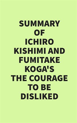 Cover image for Summary of Ichiro Kishimi & Fumitake Koga's The Courage to Be Disliked