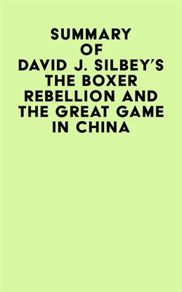 Cover image for Summary of David J. Silbey's The Boxer Rebellion and The Great Game In China