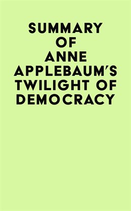 Cover image for Summary of Anne Applebaum's Twilight of Democracy