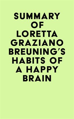 Cover image for Summary of Loretta Graziano Breuning's Habits of a Happy Brain