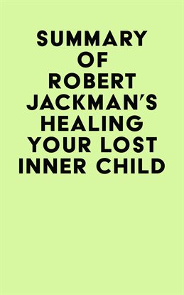 Imagen de portada para Summary of Robert Jackman's Healing Your Lost Inner Child