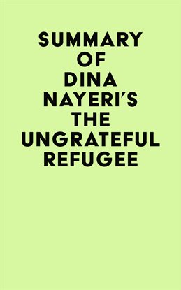 Cover image for Summary of Dina Nayeri's The Ungrateful Refugee