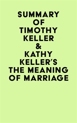 Cover image for Summary of Timothy Keller & Kathy Keller's The Meaning of Marriage