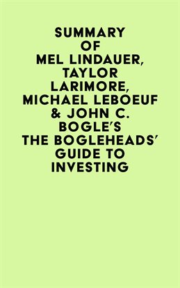 Cover image for Summary of Mel Lindauer, Taylor Larimore, Michael LeBoeuf & John C. Bogle's The Bogleheads' Guide