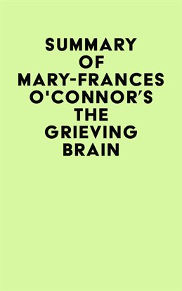 Cover image for Summary of Mary-Frances O'Connor's The Grieving Brain