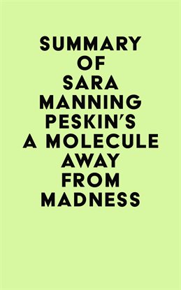 Cover image for Summary of Sara Manning Peskin's A Molecule Away from Madness