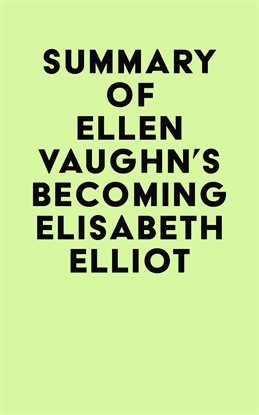 Cover image for Summary of Ellen Vaughn's Becoming Elisabeth Elliot
