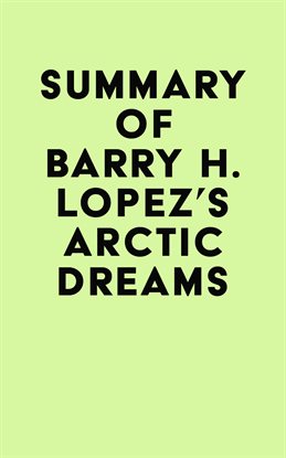 Cover image for Summary of Barry H. Lopez's Arctic Dreams