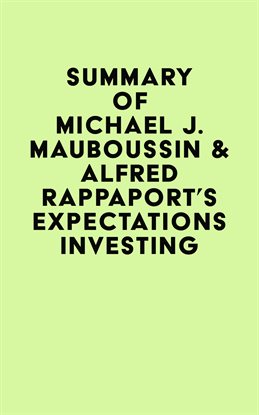 Cover image for Summary of Michael J. Mauboussin & Alfred Rappaport's Expectations Investing