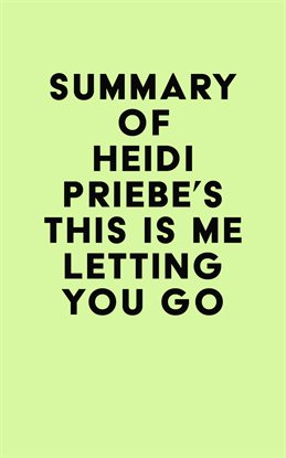 Cover image for Summary of Heidi Priebe's This is Me Letting You Go