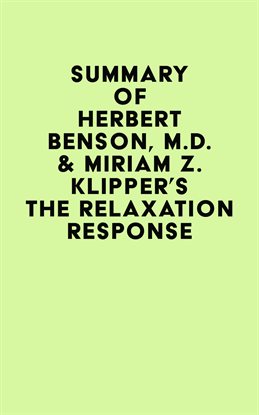 Cover image for Summary of Herbert Benson, M.D. & Miriam Z. Klipper's The Relaxation Response