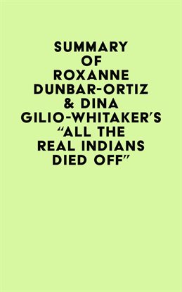 Cover image for Summary of Roxanne Dunbar-Ortiz & Dina Gilio-Whitaker's "All the Real Indians Died Off"