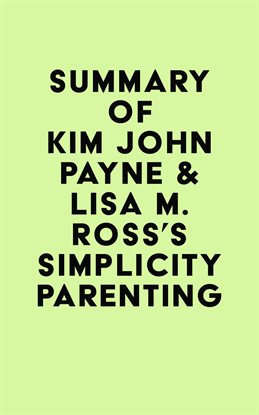 Cover image for Summary of Kim John Payne & Lisa M. Ross's Simplicity Parenting