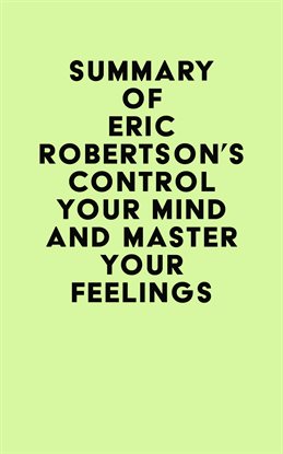 Imagen de portada para Summary of Eric Robertson's Control Your Mind and Master Your Feelings