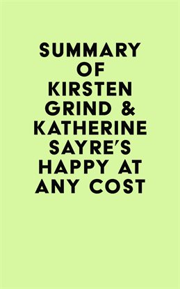 Cover image for Summary of Kirsten Grind & Katherine Sayre's Happy at Any Cost