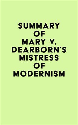 Cover image for Summary of Mary V. Dearborn’s Mistress of Modernism