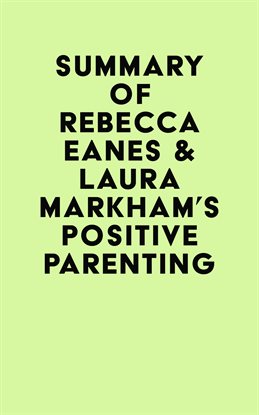 Cover image for Summary of Rebecca Eanes & Laura Markham's Positive Parenting