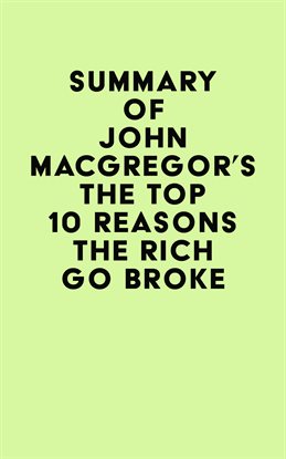 Cover image for Summary of John MacGregor's The Top 10 Reasons the Rich Go Broke