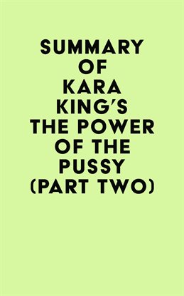 Cover image for Summary of Kara King's The Power of the Pussy (Part Two)