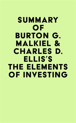 Cover image for Summary of Burton G. Malkiel & Charles D. Ellis's The Elements of Investing