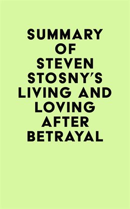 Cover image for Summary of Steven Stosny’s Living and Loving After Betrayal
