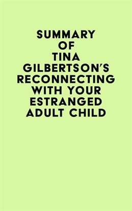 Cover image for Summary of Tina Gilbertson’s Reconnecting With Your Estranged Adult Child
