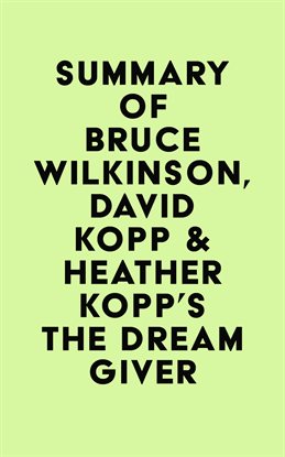 Cover image for Summary of Bruce Wilkinson, David Kopp & Heather Kopp's The Dream Giver