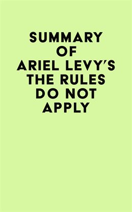 Cover image for Summary of Ariel Levy's The Rules Do Not Apply