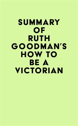 Cover image for Summary of Ruth Goodman's How to Be a Victorian