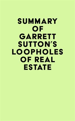 Cover image for Summary of Garrett Sutton & Robert Kiyosaki's Loopholes of Real Estate