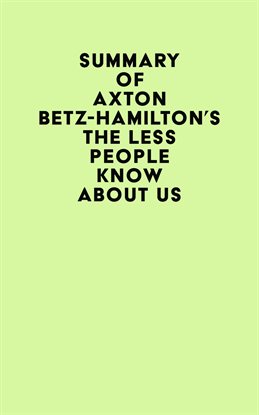 Cover image for Summary of Axton Betz-Hamilton's The Less People Know About Us