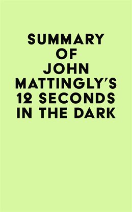 Cover image for Summary of John Mattingly's 12 Seconds in the Dark