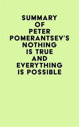 Cover image for Summary of Peter Pomerantsev 's Nothing Is True and Everything Is Possible