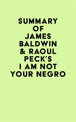 Cover image for Summary of James Baldwin & Raoul Peck's I Am Not Your Negro