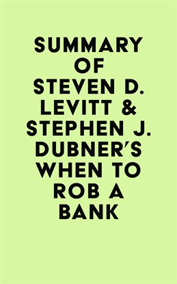Imagen de portada para Summary of Steven D. Levitt & Stephen J. Dubner's When to Rob a Bank