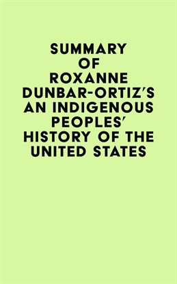 Cover image for Summary of Roxanne Dunbar-Ortiz's An Indigenous Peoples' History of the United States