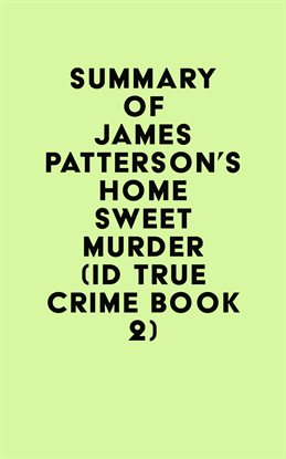 Cover image for Summary of James Patterson's Home Sweet Murder (ID True Crime Book 2)