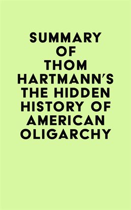 Cover image for Summary of Thom Hartmann's The Hidden History of American Oligarchy