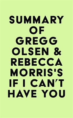 Cover image for Summary of Gregg Olsen & Rebecca Morris'sIf I Can't Have You