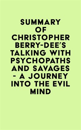 Cover image for Summary of Christopher Berry-Dee's Talking With Psychopaths and Savages - A Journey Into the Evil…