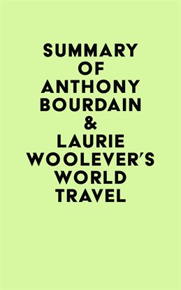 Cover image for Summary of Anthony Bourdain & Laurie Woolever's World Travel
